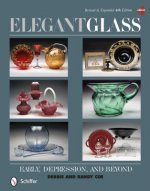 Elegant Glass: Early, Depression, and Beyond, Revised and Expanded 4th Edition