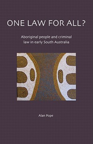 One Law For All? Aboriginal people and criminal law in early South Australia