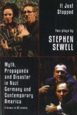 Myth, Propaganda and Disaster in Nazi Germany and Contemporary America and It Just Stopped: Two plays