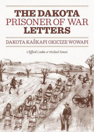 Dakota Prisoner of War Letters Dakota Kasapi Okicize Wowapi