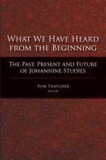 What We Have Heard from the Beginning