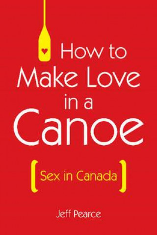 How to Make Love in a Canoe