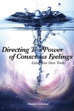 Directing the Power of Conscious Feeling