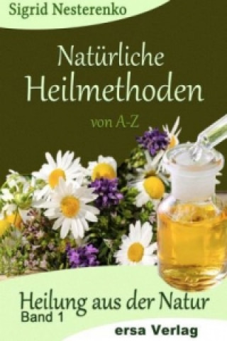 Natürliche Heilmethoden von A-Z. Bd.1