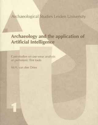 Archaeology and the Application of Artificial Intelligence. Case-studies on use-wear analysis of prehistoric flint tools