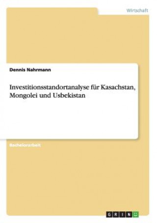 Investitionsstandortanalyse fur Kasachstan, Mongolei und Usbekistan