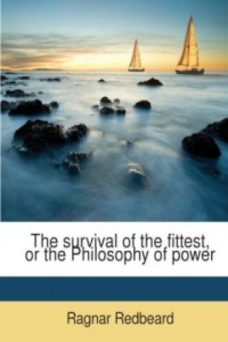The survival of the fittest, or the Philosophy of power