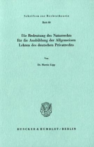 Die Bedeutung des Naturrechts für die Ausbildung der Allgemeinen Lehren des deutschen Privatrechts.