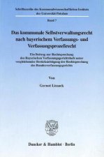 Das kommunale Selbstverwaltungsrecht nach bayerischem Verfassungs- und Verfassungsprozeßrecht.