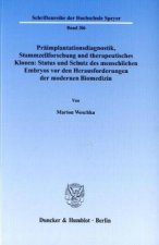 Präimplantationsdiagnostik, Stammzellforschung und therapeutisches Klonen: Status und Schutz des menschlichen Embryos vor den Herausforderungen der mo
