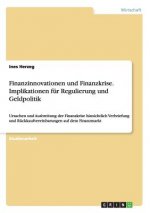 Finanzinnovationen und Finanzkrise. Implikationen fur Regulierung und Geldpolitik