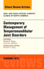 Contemporary Management of Temporomandibular Joint Disorders, An Issue of Oral and Maxillofacial Surgery Clinics of North America