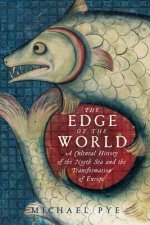 Edge of the World - A Cultural History of the North Sea and the Transformation of Europe