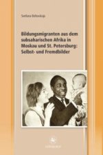 Bildungsmigranten aus dem subsaharischen Afrika in Moskau und St. Petersburg: Selbst- und Fremdbilder