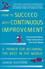 How to Succeed with Continuous Improvement: A Primer for Becoming the Best in the World