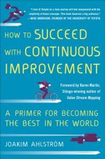 How to Succeed with Continuous Improvement: A Primer for Becoming the Best in the World