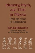 Memory, Myth, and Time in Mexico