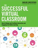 Successful Virtual Classroom: How to Design and Facilitate Interactive and Engaging Live Online Learning