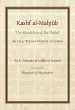 Kashf al-Mahjub (The Revelation of the Veiled) of Ali b. 'Uthman al-Jullabi Hujwiri. An early Persian Treatise on Sufism