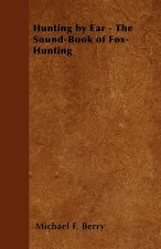 Hunting by Ear - The Sound-Book of Fox-Hunting