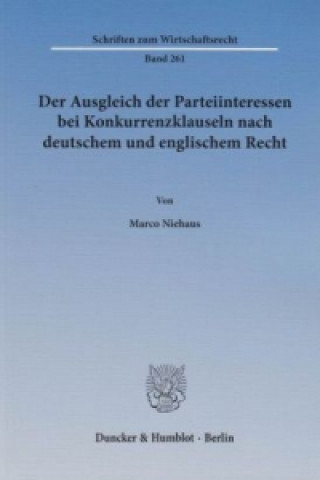 Der Ausgleich der Parteiinteressen bei Konkurrenzklauseln nach deutschem und englischem Recht.