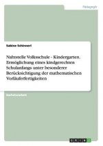 Nahtstelle Volksschule - Kindergarten. Ermoeglichung eines kindgerechten Schulanfangs unter besonderer Berucksichtigung der mathematischen Vorlauferfe