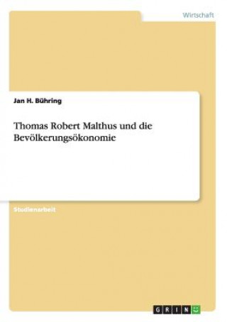 Thomas Robert Malthus und die Bevoelkerungsoekonomie