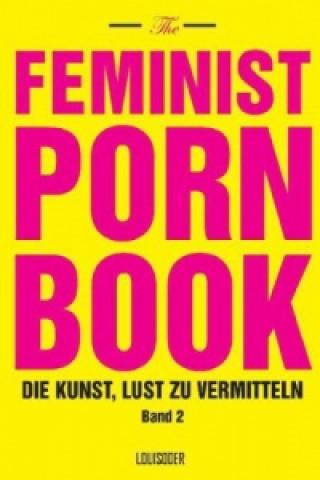 The Feminist Porn Book. Bd.2