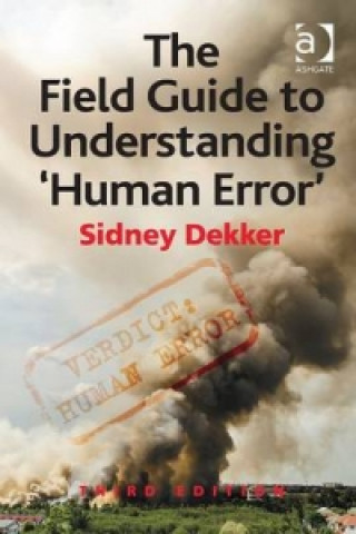 Field Guide to Understanding 'Human Error' (Sidney Dekker)(Kemény kötésű)