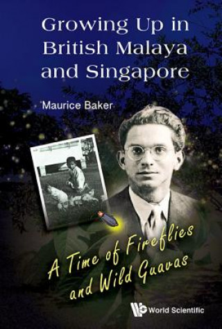 Growing Up In British Malaya And Singapore: A Time Of Fireflies And Wild Guavas