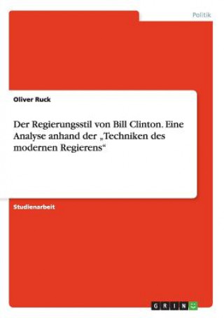 Regierungsstil von Bill Clinton. Eine Analyse anhand der 