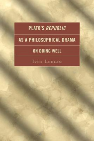 Plato's Republic as a Philosophical Drama on Doing Well