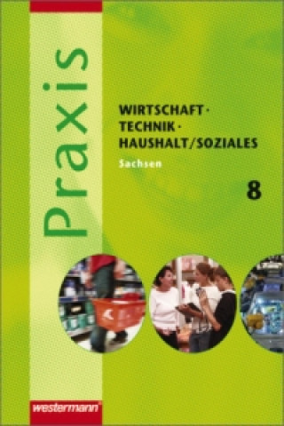 Praxis - WTH / Soziales / Praxis - WTH / Soziales: Wirtschaft / Technik / Haushalt und Soziales für die Oberschulen in Sachsen- Ausgabe 2008