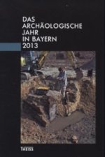 Das archäologische Jahr in Bayern 2013