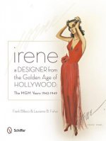 Irene: A Designer from the Golden Age of Hollywood: The MGM Years 1942-49