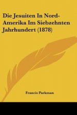 Jesuiten in Nord-Amerika Im Siebzehnten Jahrhundert (1878)