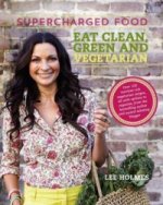 Supercharged Food: Eat Clean, Green and Vegetarian