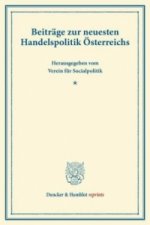 Beiträge zur neuesten Handelspolitik Österreichs.