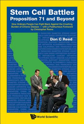 Stem Cell Battles: Proposition 71 And Beyond - How Ordinary People Can Fight Back Against The Crushing Burden Of Chronic Disease - With A Posthumous F
