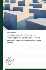 Memoire de la Shoah En Allemagne Et En France - Tome I