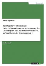 Beseitigung von Leseunlust. Unterrichtsmethoden zur Verbesserung der Lesefahigkeit und des Textverstandnisses auf der Ebene der Sekundarstufe I