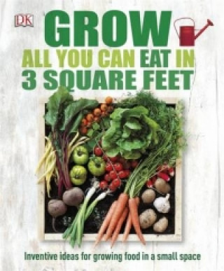 Grow All You Can Eat In Three Square Feet (DK)()