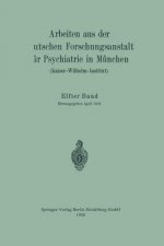 Arbeiten Aus Der Deutschen Forschungsanstalt Fur Psychiatrie in Munchen (Kaiser-Wilhelm-Institut)