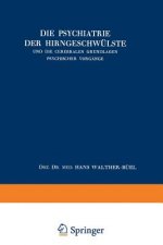 Die Psychiatrie der Hirngeschwülste und die Cerebralen Grundlagen Psychischer Vorgänge, 1