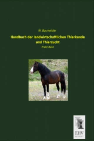 Handbuch der landwirtschaftlichen Tierkunde und Tierzucht. Bd.1