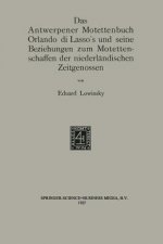 Antwerpener Motettenbuch Orlando Di Lasso's Und Seine Beziehungen Zum Motettenschaffen Der Niederlandischen Zeitgenossen