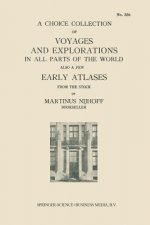 Choice Collection of Voyages and Explorations in All Parts of the World Also a Few Early Atlases