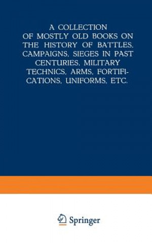 Collection of Mostly Old Books on the History of Battles, Campaigns, Sieges in Past Centuries, Military Technics, Arms, Fortifications, Uniforms, Etc.