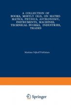 Collection of Books, Mostly Old, on Mathematics, Physics, Astronomy, Instruments, Machines, Technical Works, Industries, Trades