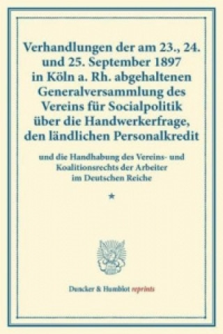 Verhandlungen der am 23., 24. und 25. September 1897 in Köln a. Rh. abgehaltenen Generalversammlung des Vereins für Socialpolitik über die Handwerkerf